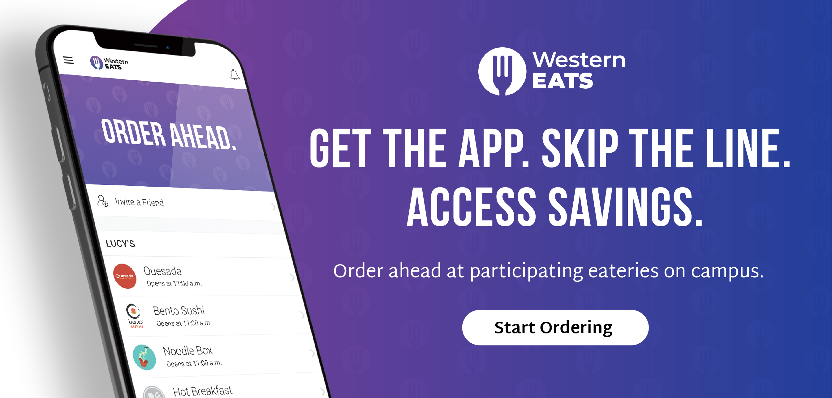 WesternEats. Get the app. Skip the line. Access savings. Order at participating eateries on campus. Start ordering.